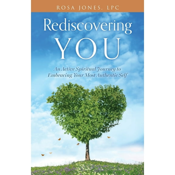 Rediscovering You: An Active Spiritual Journey to Embracing Your Most Authentic Self, (Paperback)