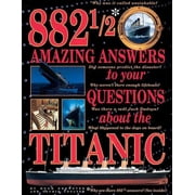 882 1/2 Amazing Answers to Your Questions About the Titanic