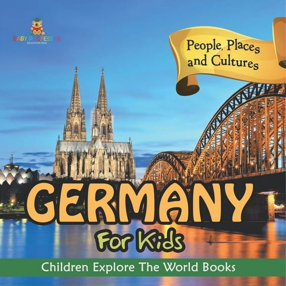 Germany For Kids: People, Places and Cultures - Children Explore The World Books, (Paperback)