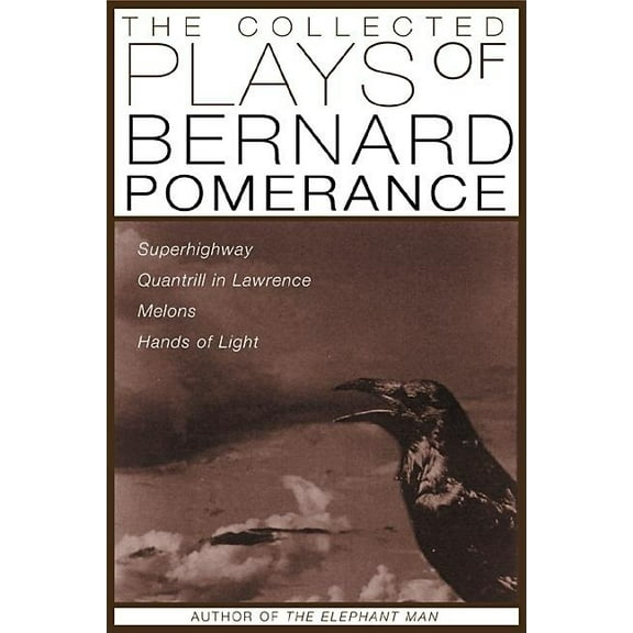 The Collected Plays of Bernard Pomerance: Superhighway, Quantrill in Lawrence, Melons, Hands of Light, (Paperback)