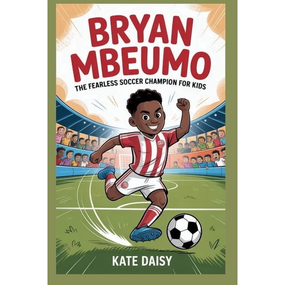 Bryan Mbeumo: The fearless soccer champion for kids, (Paperback)