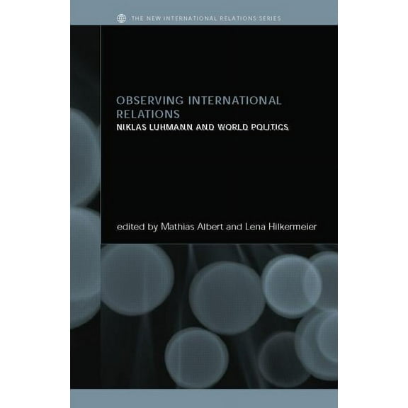 New International Relations Observing International Relations: Niklas Luhmann and World Politics, (Paperback)