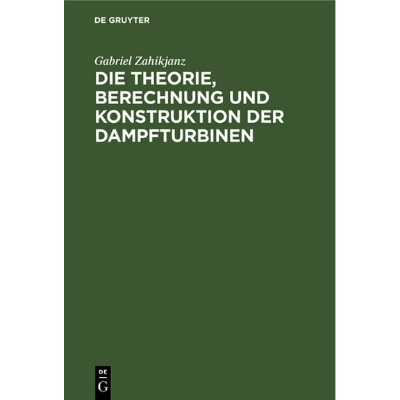 Die Theorie, Berechnung Und Konstruktion Der Dampfturbinen, (Hardcover)
