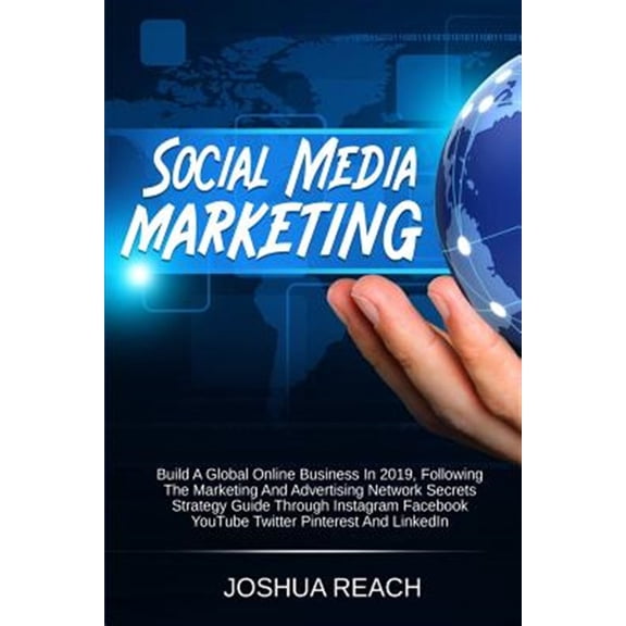 Pre-Owned Social Media Marketing: Build a Global Online Business in 2019, Following The Marketing and Advertising Network Secrets Strategy Guide Through Instagram Facebook YouTube Twitter Pinterest and LinkedIn