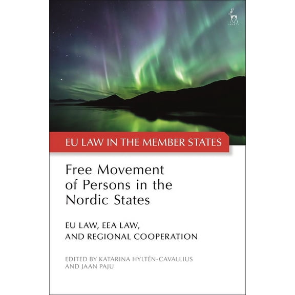 Eu Law in the Member States Free Movement of Persons in the Nordic States: EU Law, Eea Law, and Regional Cooperation, (Paperback)