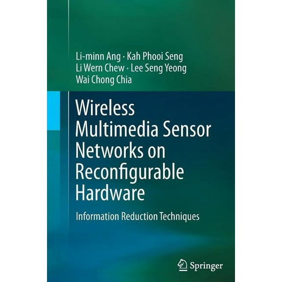 Wireless Multimedia Sensor Networks on Reconfigurable Hardware: Information Reduction Techniques, (Paperback)