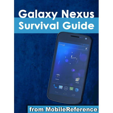 Galaxy Nexus Survival Guide: Step-by-Step User Guide for Galaxy Nexus: Getting Started, Downloading FREE eBooks, Using eMail, Photos and Videos, and Surfing the Web -