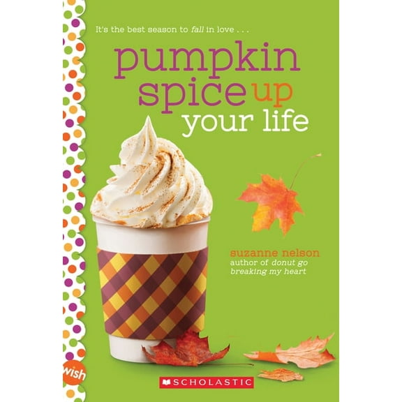 Pumpkin Spice Up Your Life: A Wish Novel, (Paperback)