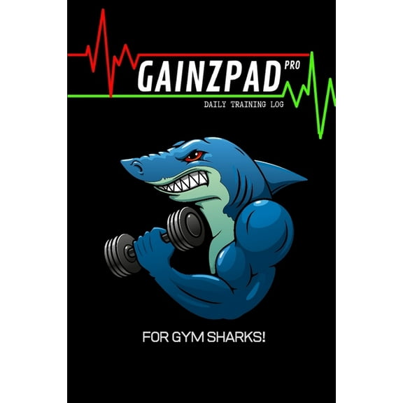 GAINZPAD Pro - For Gym Sharks! - Daily Training Log - 120 Pages 6x9 (Paperback)