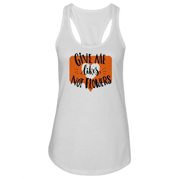 Give Me Likes, Not Flowers Tank Women -Image by Shutterstock, Female XX-Large