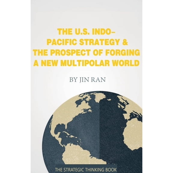 Current Affairs The U.S. Indo-Pacific Strategy & The Prospect of Forging A New Multipolar World, Book 1, (Paperback)