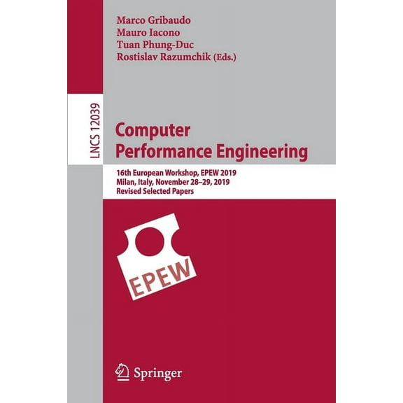 Computer Performance Engineering: 16th European Workshop, Epew 2019, Milan, Italy, November 28-29, 2019, Revised Selecte, (Paperback)