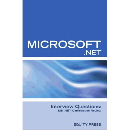 Microsoft .NET Interview Questions: MS .NET Certification Review - (Best Net Interview Questions)