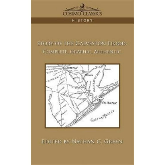Story of the Galveston Flood: Complete, Graphic, Authentic