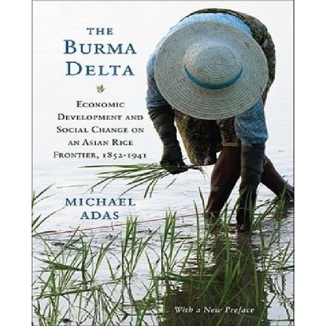 The Burma Delta: Economic Development and Social Change on an Asian Rice Frontier, 1852-1941