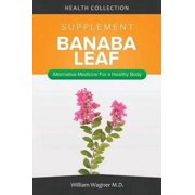 The Banaba Leaf Supplement: Alternative Medicine for a Healthy Body