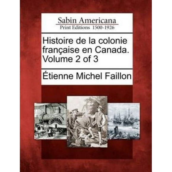 Histoire de La Colonie Fran Aise En Canada. Volume 2 of 3 (French Edition)