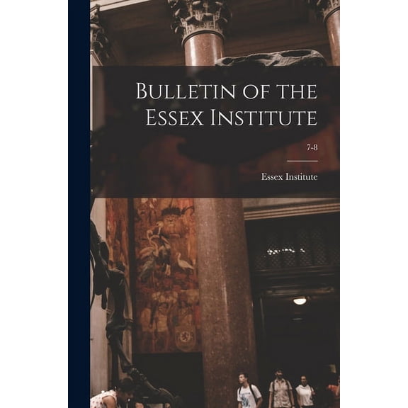 Bulletin of the Essex Institute; 7-8 (Paperback)