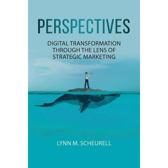 Perspectives: Digital Transformation Through the Lens of Strategic Marketing, (Paperback)