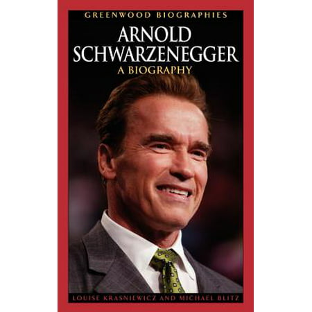 Arnold Schwarzenegger : A Biography (Arnold Schwarzenegger The Best)