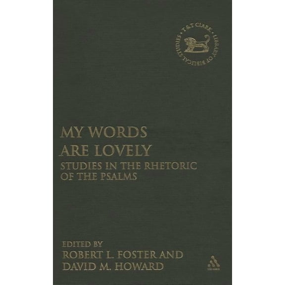 Library of Hebrew Bible/Old Testament St My Words Are Lovely: Studies in the Rhetoric of the Psalms, Book 467, (Hardcover)