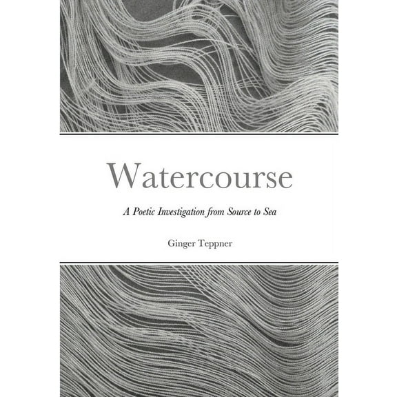 Watercourse: A Poetic Investigation from Source to Sea, (Paperback)