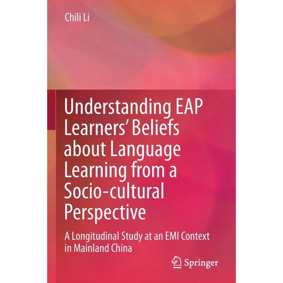 Understanding Eap Learners' Beliefs about Language Learning from a Socio-Cultural Perspective: A Longitudinal Study at a, (Paperback)