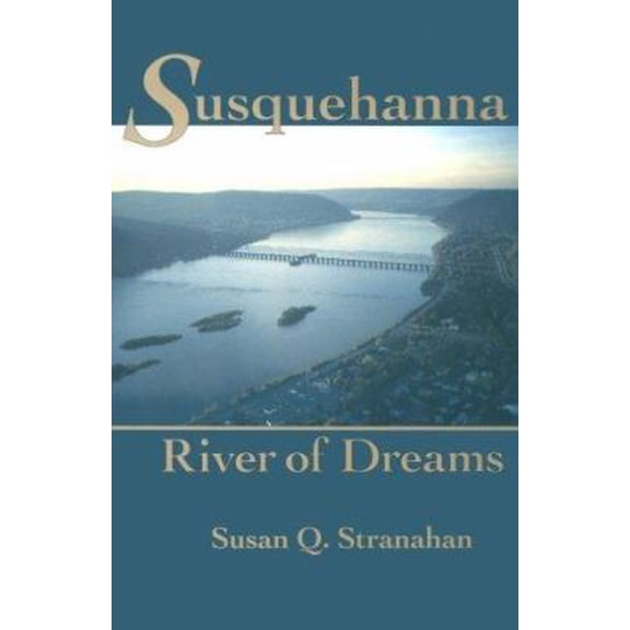 Pre-Owned Susquehanna, River of Dreams (Hardcover) 0801846021 9780801846021