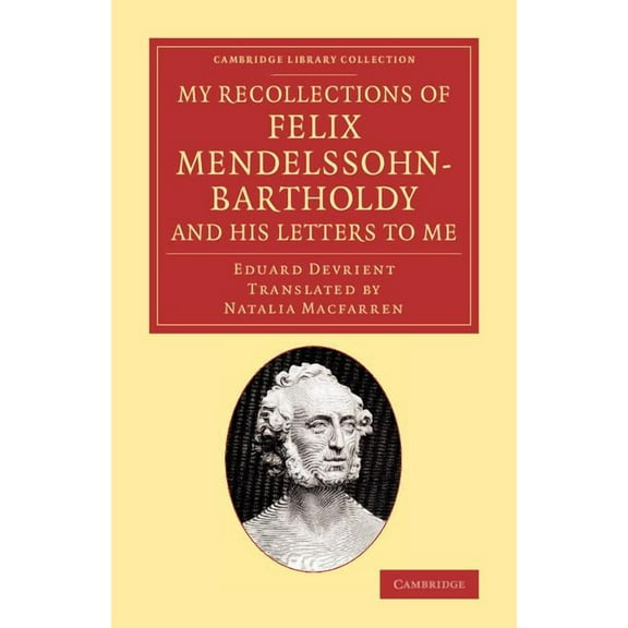 Cambridge Library Collection - Music My Recollections of Felix Mendelssohn-Bartholdy, and His Letters to Me, (Paperback)