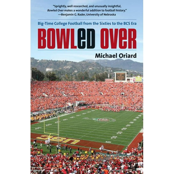 Bowled Over: Big-Time College Football from the Sixties to the BCS Era, (Paperback)