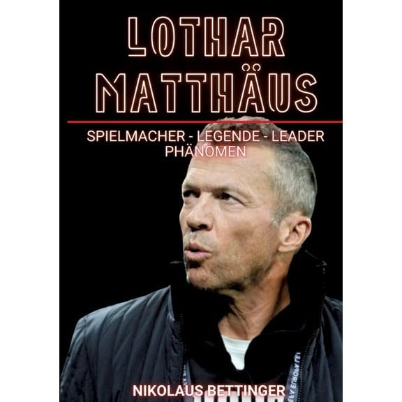 Lothar Matthäus: Der Spielmacher - Legende, Leader, Phänomen, (Paperback)