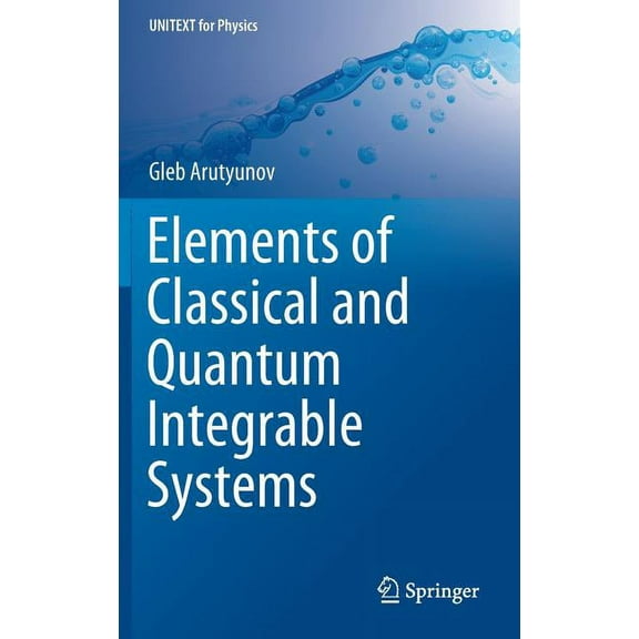 Unitext for Physics Elements of Classical and Quantum Integrable Systems, (Hardcover)