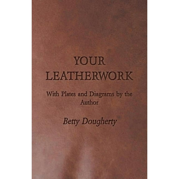 Your Leatherwork - With Plates and Diagrams by the Author (Paperback)