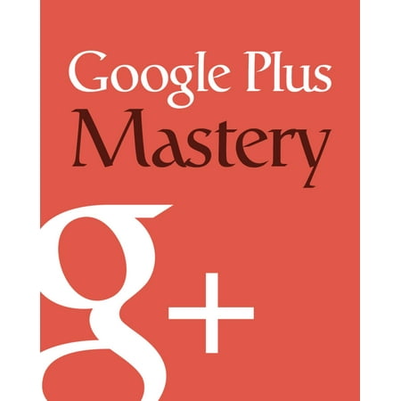 Google Plus Mastery - eBook