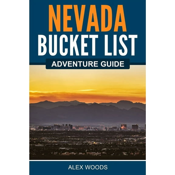 Nevada Bucket List Adventure Guide, (Paperback)