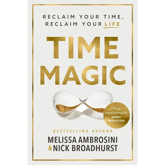 Time Magic: Reclaim Your Time, Reclaim Your Life, (Paperback)