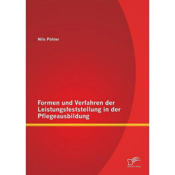 Formen und Verfahren der Leistungsfeststellung in der Pflegeausbildung (Paperback)