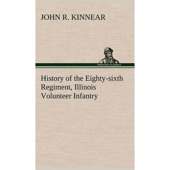 History of the Eighty-sixth Regiment, Illinois Volunteer Infantry, during its term of service (Hardcover)