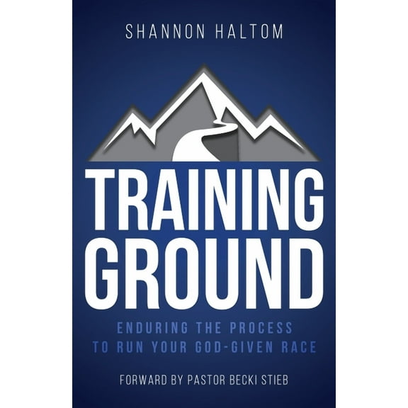 Training Ground: Enduring the Process to Run Your God-Given Race, (Paperback)