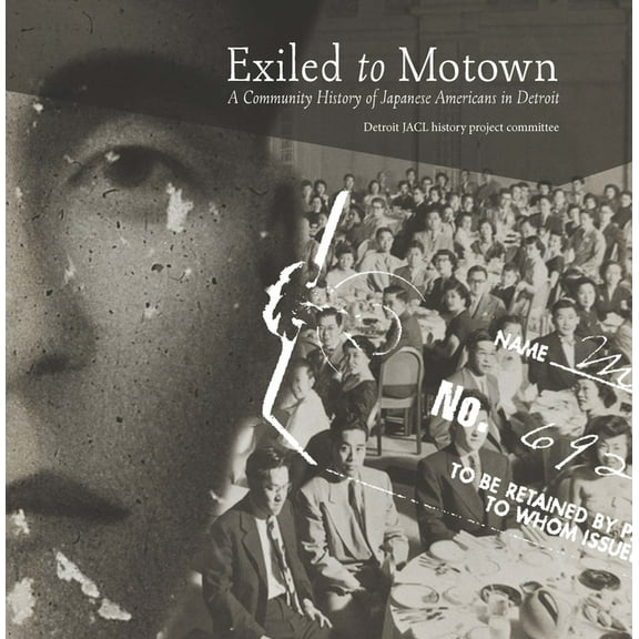 Exiled to Motown: A Community History of Japanese Americans in Detroit, (Paperback)