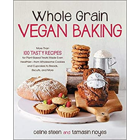 Whole Grain Vegan Baking: More Than 100 Tasty Recipes for Plant-Based Treats Made Even Healthier-From Wholesome Cookies and Cupcakes to Breads, [Paperback - Used]