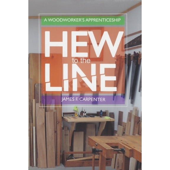 Hew to the Line: A Woodworker's Apprenticeship, (Paperback)