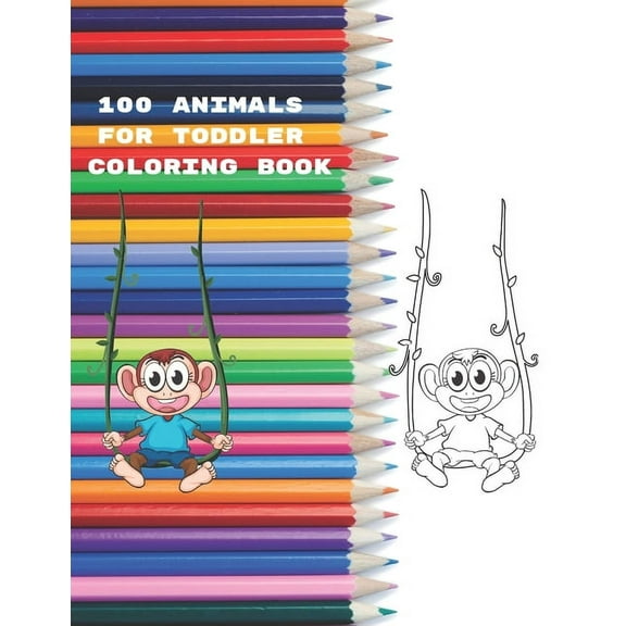 100 Animals for Toddler Coloring Book: Easy and Fun Educational Coloring Pages of Animals for Little Kids Age 2-4, 4-8, Boys, Girls, Preschool and Kindergarten (Paperback)