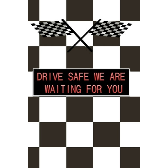 Drive Safe We Are Waiting for You: a great birthday gift for your loved ones and your relatives and even for your self (Paperback)