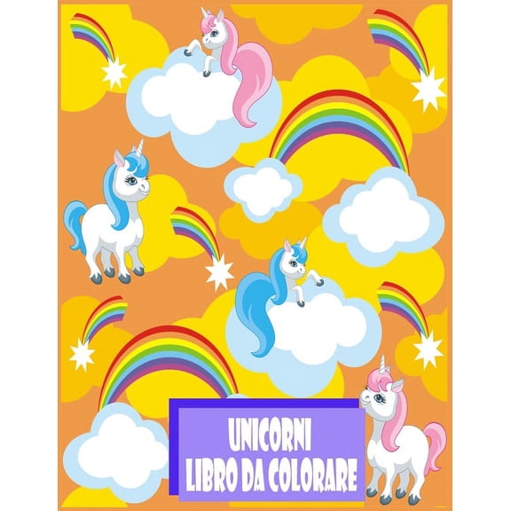 Unicorni Libro da Colorare: I bambini dai 2-5; Divertente Unicorn Coloring Book for Girls, Boys, quindi chiunque ami Unicorns (Paperback)