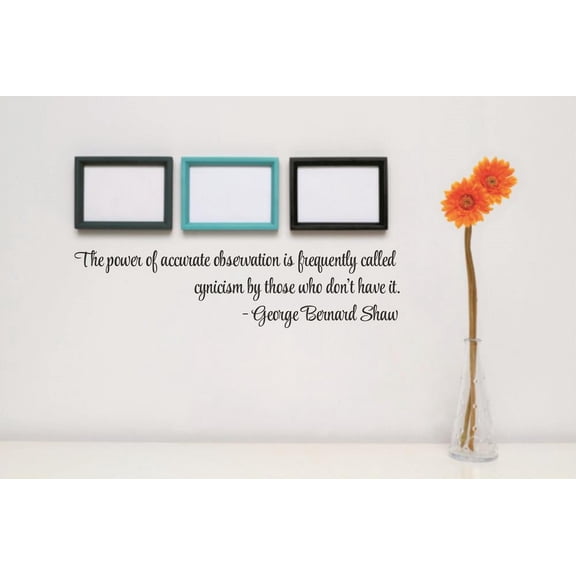 Custom Wall Decal Sticker : The power of accurate observation is frequently called cynicism by those who don't have it Quote 6x30"