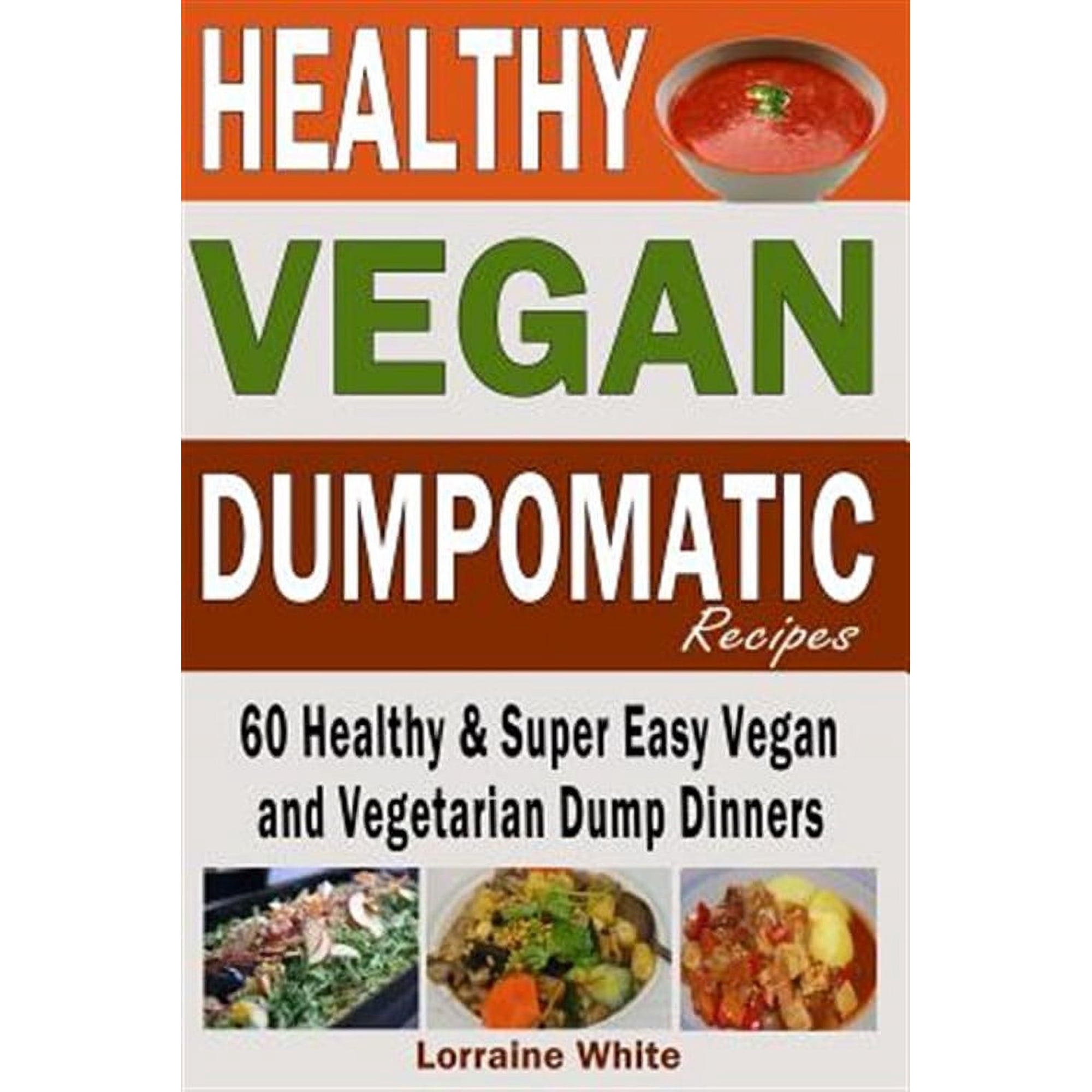 Vegan Cookbooks: Vegan: Dumpomatic Recipes 60 Healthy & Super Easy Vegan & Vegetarian Dump Dinners: Dump Dinner Recipes for Healthy Cooking and a Special Diet, Low Carb, Slow Cooker (Paperback)