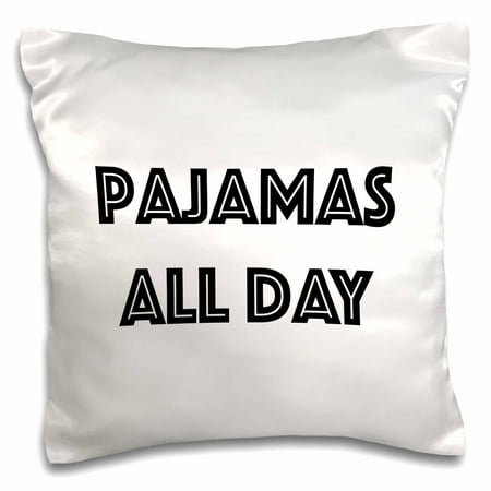

3dRose PAJAMAS ALL DAY - Pillow Case 16 by 16-inch