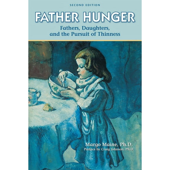 Father Hunger: Fathers, Daughters, and the Pursuit of Thinness, (Paperback)