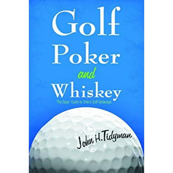 Pre-Owned Golf, Poker, Whiskey : A Guy's Guide to Ohio Golf Getaways (Hardcover) 9781933197760